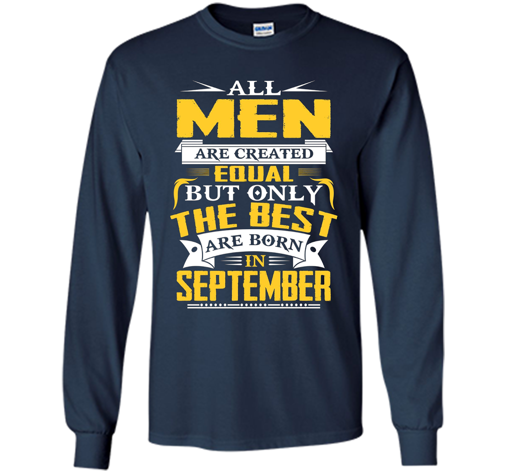 All Men Created Equal But The Best Are Born In September T-S shirt Navy