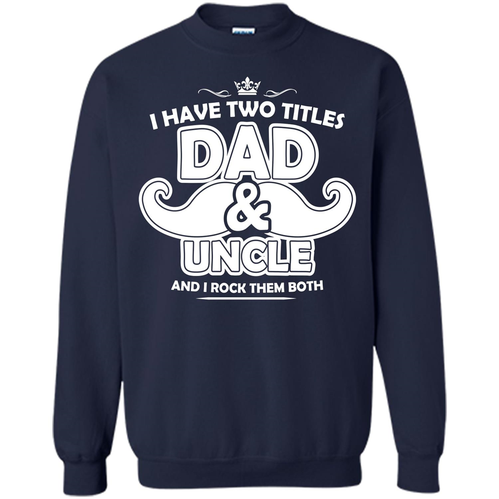 Daddy T-shirt I Have Two Titles Dad _ Uncle And I Rock Them Both Navy