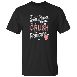 This Homeschool Mom Has a Crush on the Principal T-shirt