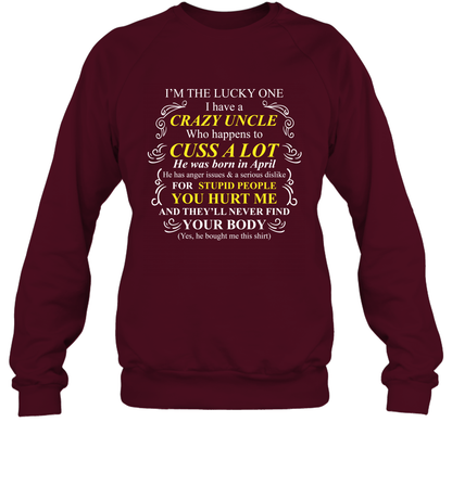 Im The Lucky One I Have A Crazy Uncle Family Shirt Sweatshirt Sweatshirt Maroon
