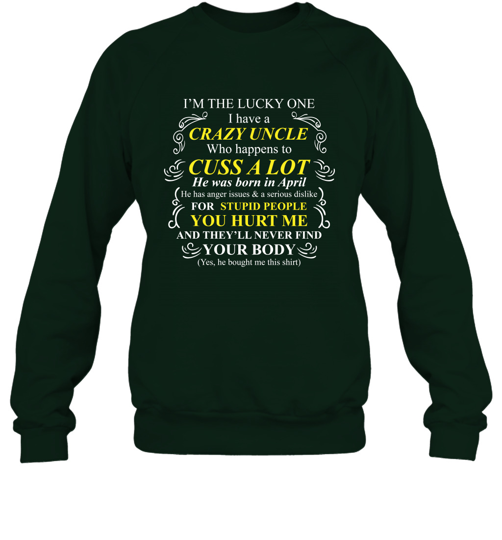 Im The Lucky One I Have A Crazy Uncle Family Shirt Sweatshirt Sweatshirt Forest