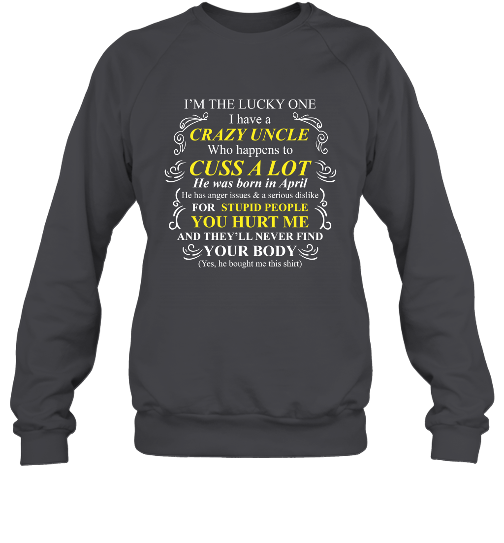 Im The Lucky One I Have A Crazy Uncle Family Shirt Sweatshirt Sweatshirt Dark Heather