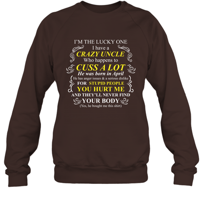 Im The Lucky One I Have A Crazy Uncle Family Shirt Sweatshirt Sweatshirt Dark Chocolate
