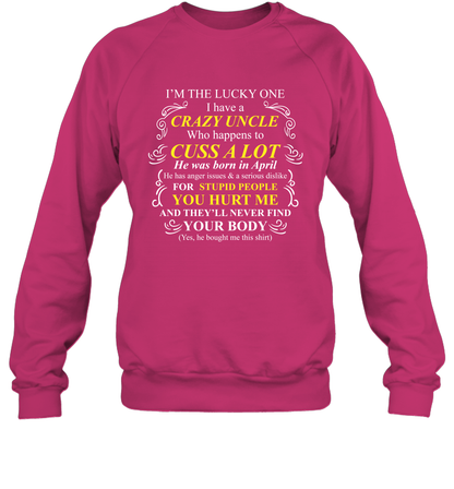 Im The Lucky One I Have A Crazy Uncle Family Shirt Sweatshirt Sweatshirt Heliconia