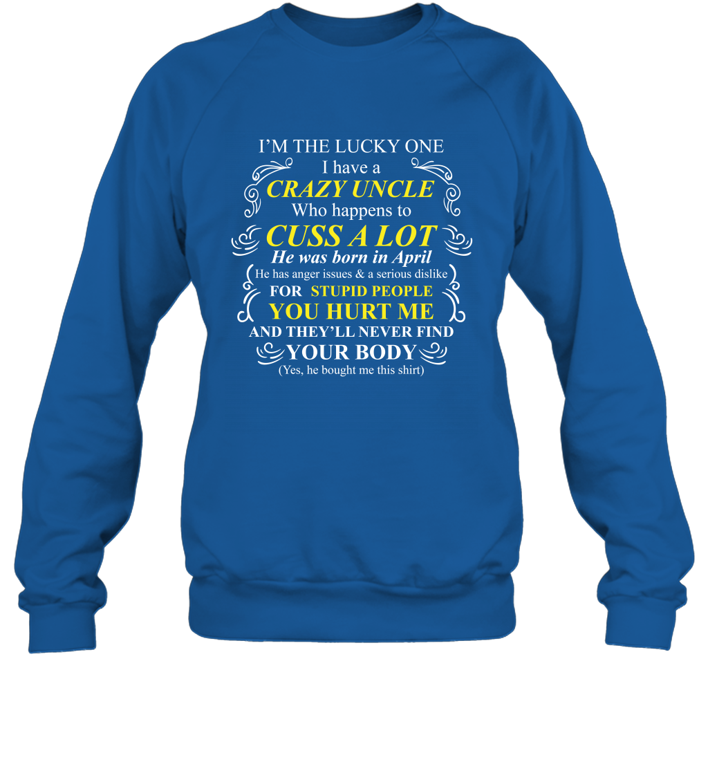 Im The Lucky One I Have A Crazy Uncle Family Shirt Sweatshirt Sweatshirt Royal