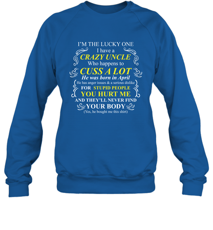 Im The Lucky One I Have A Crazy Uncle Family Shirt Sweatshirt Sweatshirt Royal
