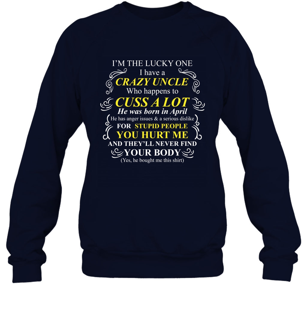Im The Lucky One I Have A Crazy Uncle Family Shirt Sweatshirt Sweatshirt Navy