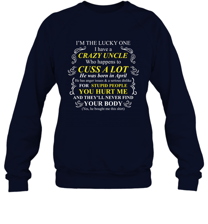Im The Lucky One I Have A Crazy Uncle Family Shirt Sweatshirt Sweatshirt Navy