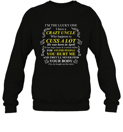 Im The Lucky One I Have A Crazy Uncle Family Shirt Sweatshirt Sweatshirt Black