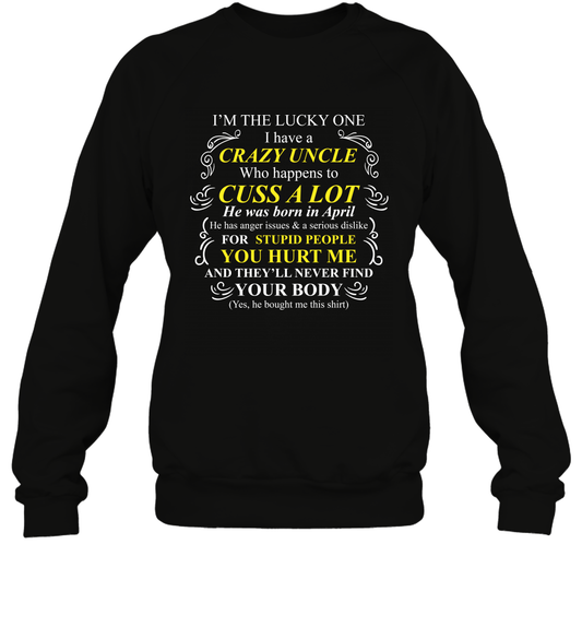 Im The Lucky One I Have A Crazy Uncle Family Shirt Sweatshirt Sweatshirt Black