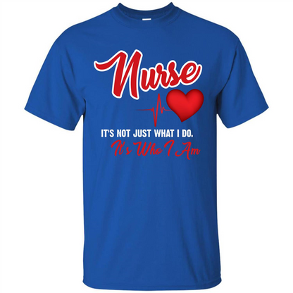 Nurse Its Not Just What I Do Its Who I Am T-shirt Royal