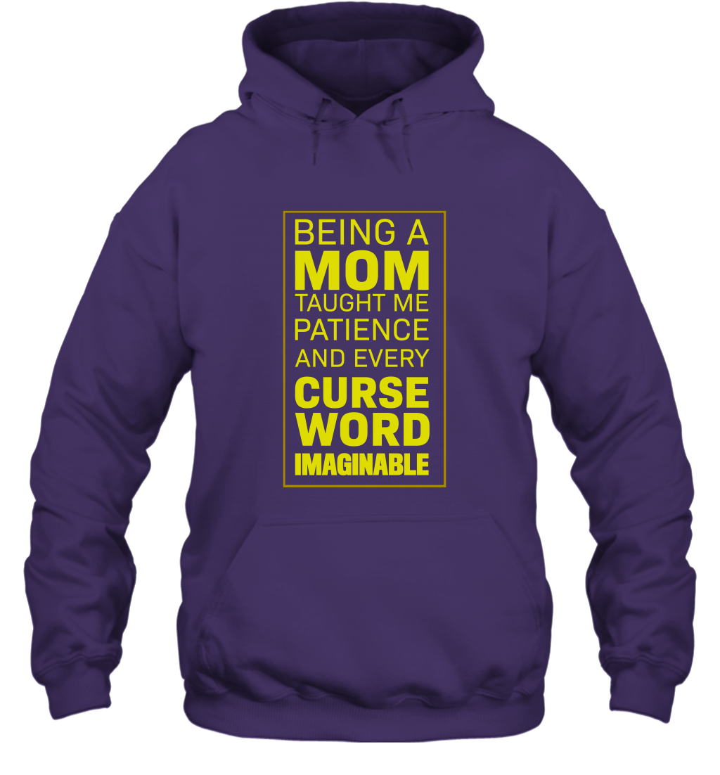 Being A Mom Taught Me Patience And Every Curse Word Imaginable Shirt Hoodie Purple