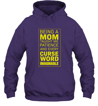 Being A Mom Taught Me Patience And Every Curse Word Imaginable Shirt Hoodie Purple