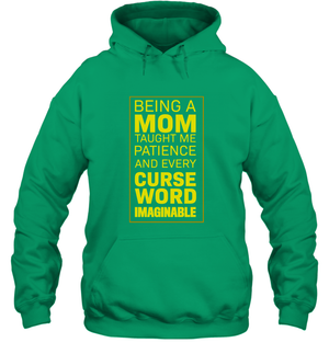 Being A Mom Taught Me Patience And Every Curse Word Imaginable ShirtUnisex Heavyweight Pullover Hoodie