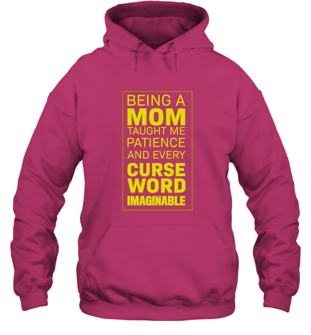 Being A Mom Taught Me Patience And Every Curse Word Imaginable Shirt Hoodie Heliconia