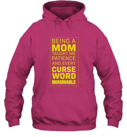 Being A Mom Taught Me Patience And Every Curse Word Imaginable Shirt Hoodie Heliconia