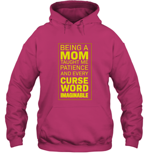 Being A Mom Taught Me Patience And Every Curse Word Imaginable ShirtUnisex Heavyweight Pullover Hoodie