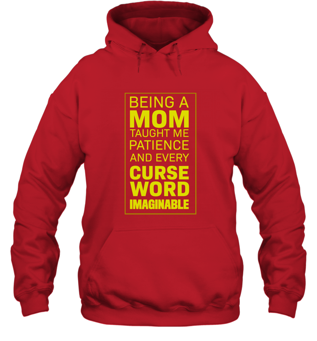 Being A Mom Taught Me Patience And Every Curse Word Imaginable Shirt Hoodie Red