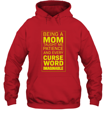Being A Mom Taught Me Patience And Every Curse Word Imaginable Shirt Hoodie Red