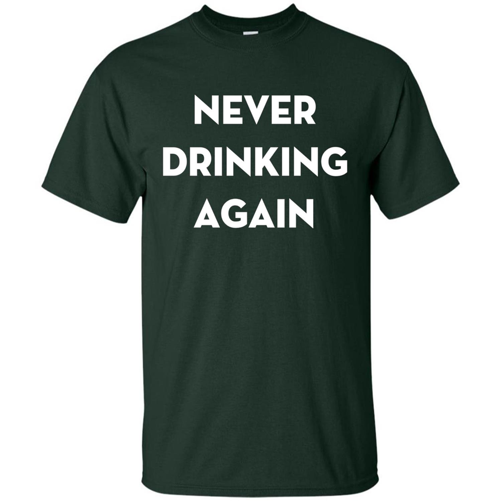 Never Drinking Again Funny Beer T-shirt Forest Green
