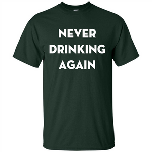 Never Drinking Again Funny Beer T-shirt