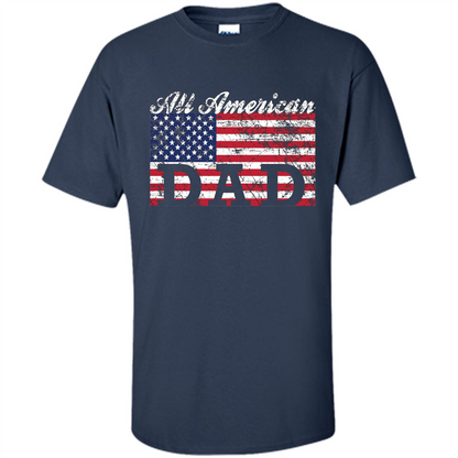 Fathers Day T-shirt All American Dad American Flag Navy