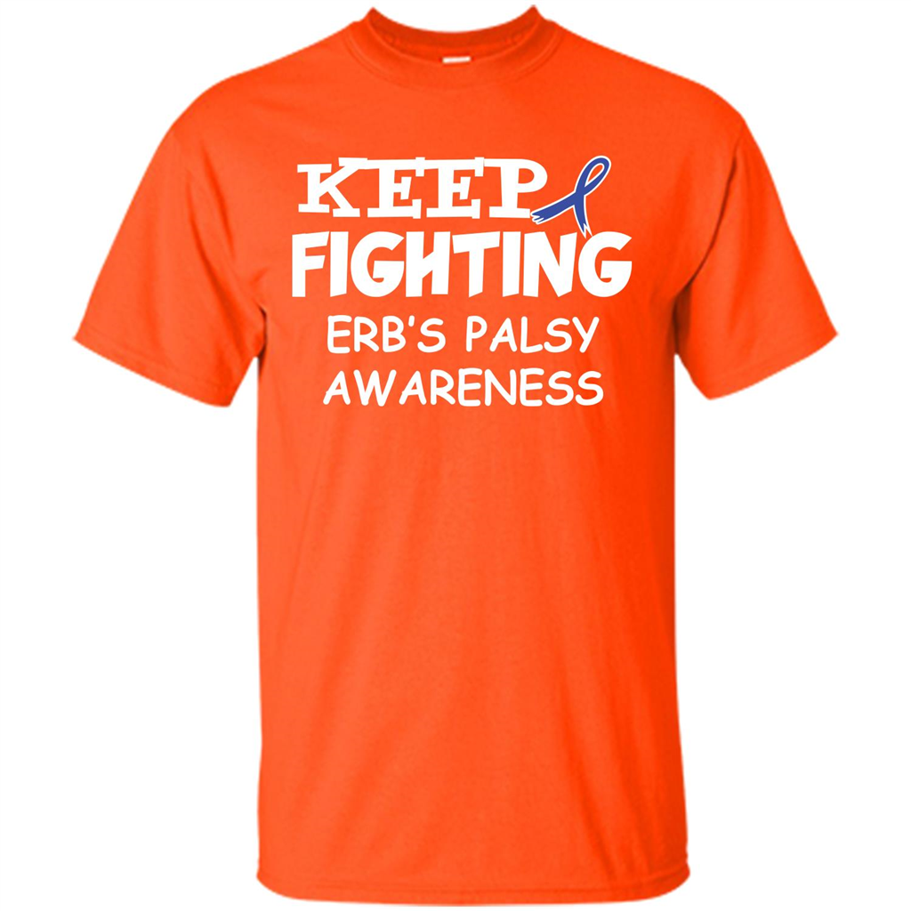 Cancer Awareness T-shirt Keep Fighting Erb’s Palsy Awareness Orange