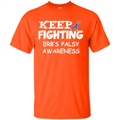 Cancer Awareness T-shirt Keep Fighting Erb’s Palsy Awareness Orange