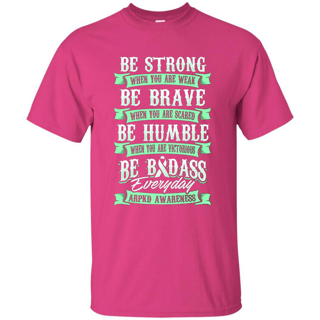 Be Strong Be Brave Be Humble Be Badass T-shirt Heliconia