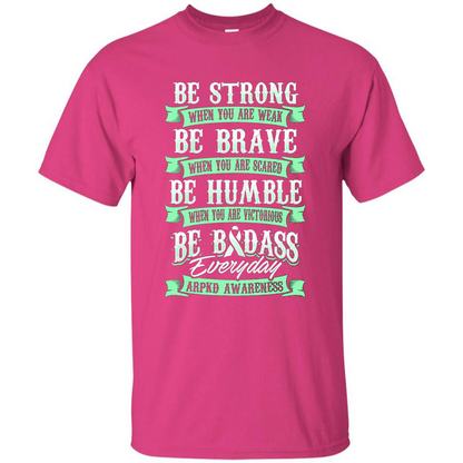 Be Strong Be Brave Be Humble Be Badass T-shirt Heliconia