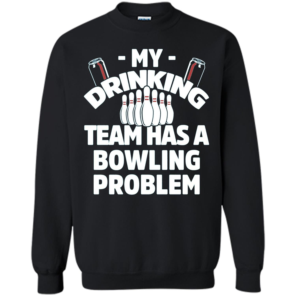My Drinking Team Has A Bowling Problem T-shirt Black