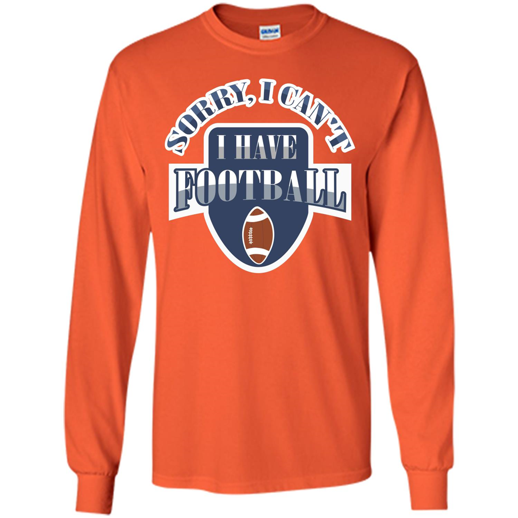 Football T-shirt Sorry, I Can't I Have Football Orange