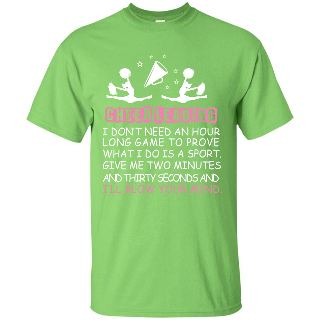 Cheerleading I Don’t Need An Hour Long Game To Prove T-shirt Lime