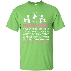 Cheerleading I Don’t Need An Hour Long Game To Prove T-shirt