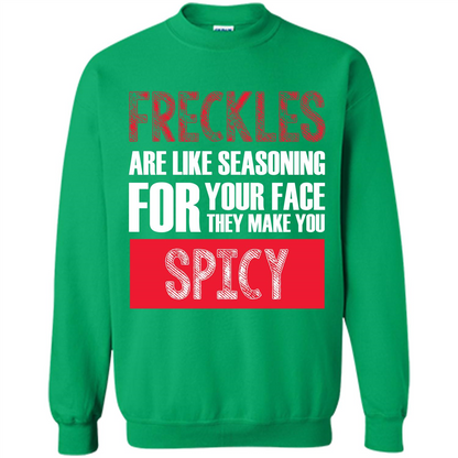 Freckles Are Like Seasoning For Your Face They Make You Spicy T-shirt Irish Green