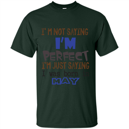 I'M Not Saying I Am Perfect I'M Just Saying I Was Born In May Forest Green