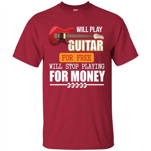 Guitar T-shirt Will Play Guitar For Free Will Stop Playing T-shirt