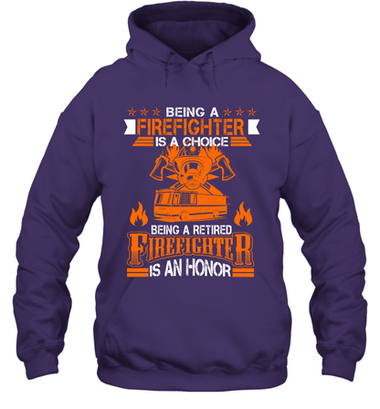 Being A Firefighter Is A Choice Being A Retired Firefighter Is An Honor Shirt Hoodie Purple