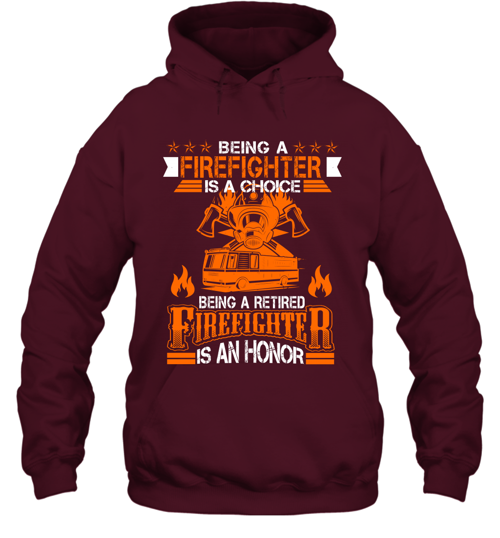 Being A Firefighter Is A Choice Being A Retired Firefighter Is An Honor Shirt Hoodie Maroon