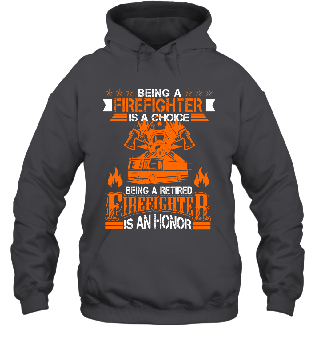 Being A Firefighter Is A Choice Being A Retired Firefighter Is An Honor Shirt Hoodie Dark Heather