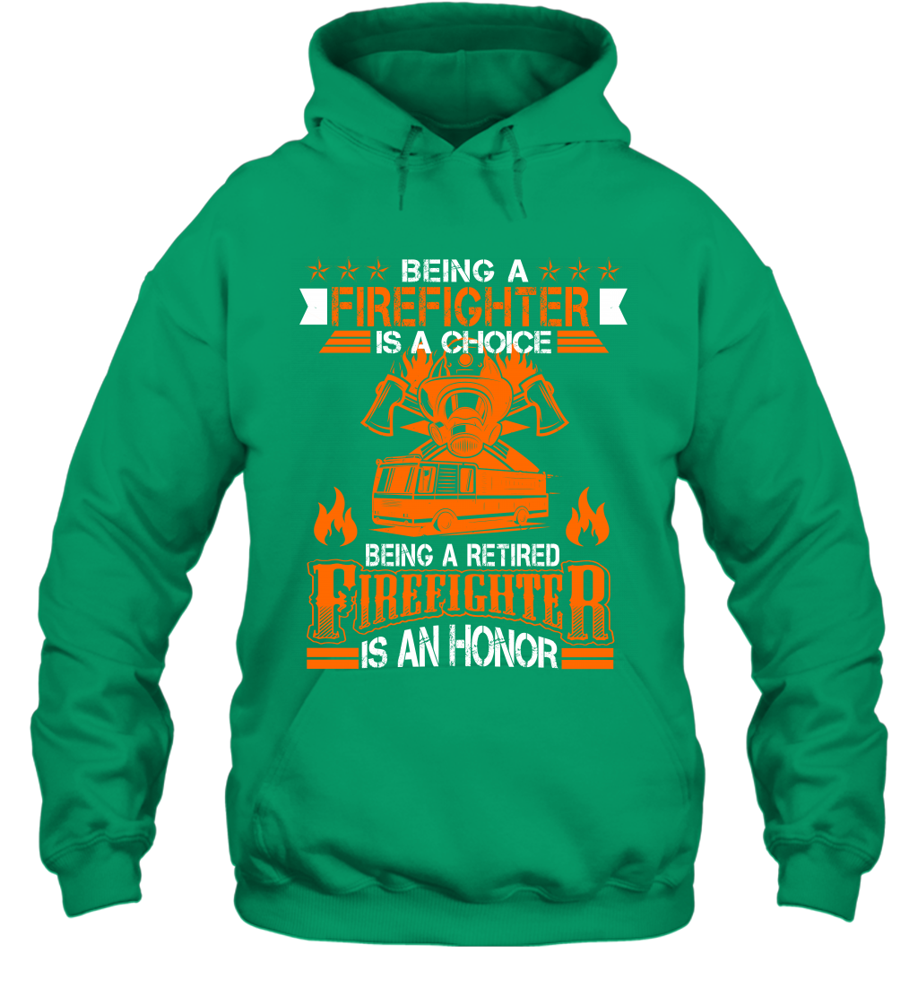 Being A Firefighter Is A Choice Being A Retired Firefighter Is An Honor Shirt Hoodie Irish