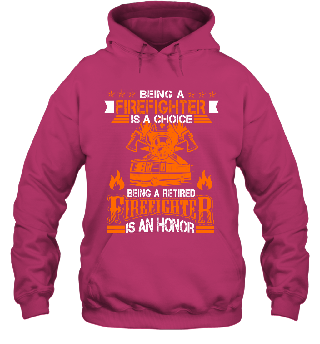 Being A Firefighter Is A Choice Being A Retired Firefighter Is An Honor Shirt Hoodie Heliconia