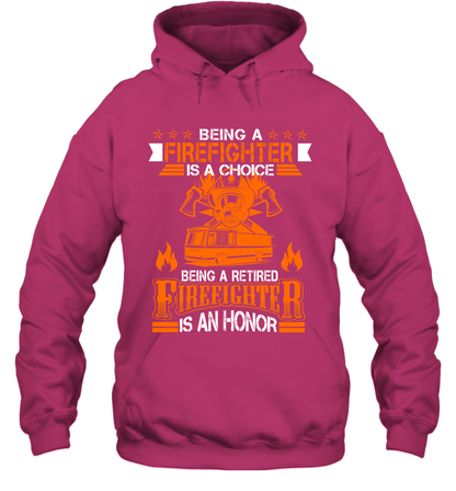 Being A Firefighter Is A Choice Being A Retired Firefighter Is An Honor Shirt Hoodie Heliconia