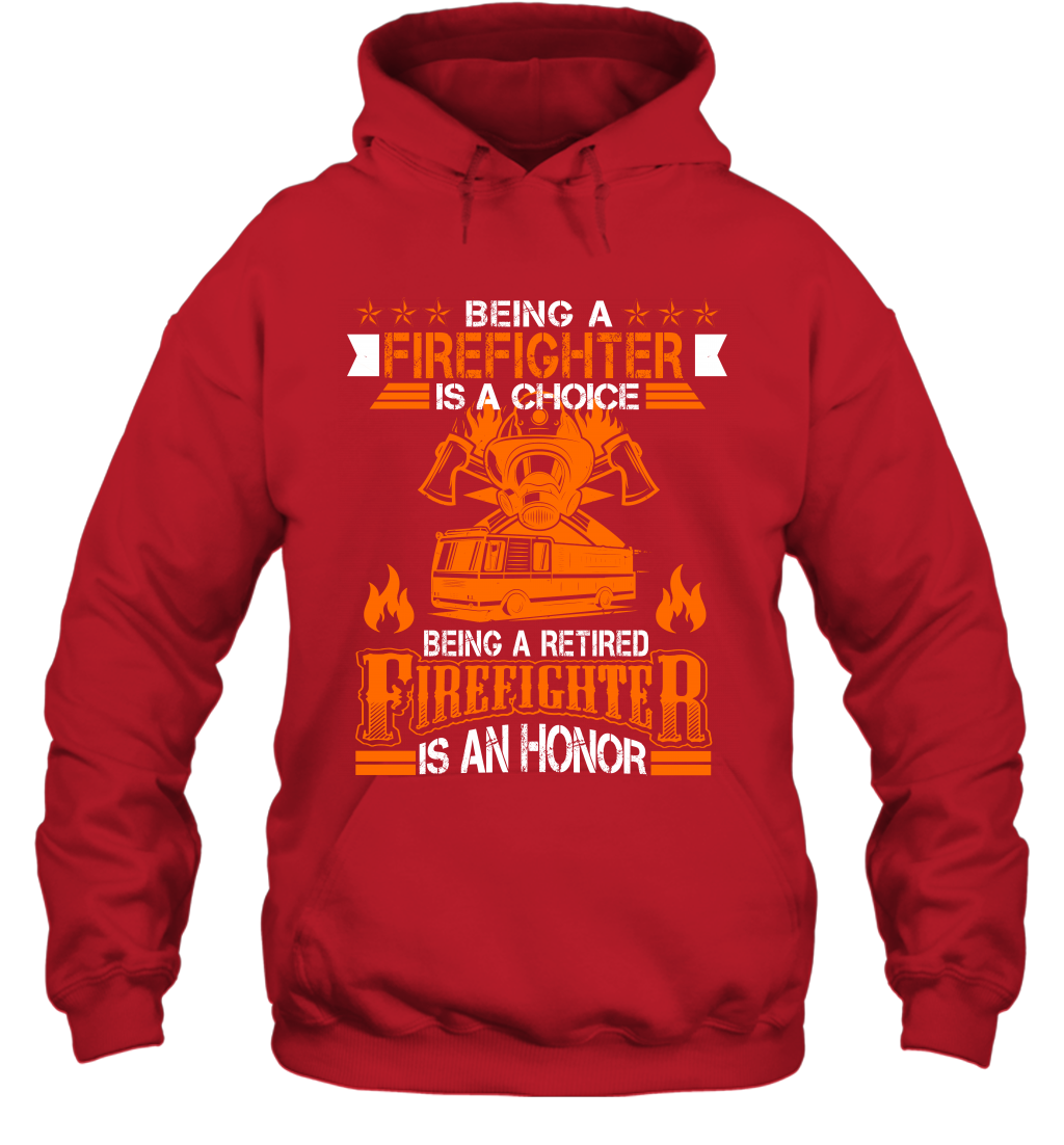 Being A Firefighter Is A Choice Being A Retired Firefighter Is An Honor Shirt Hoodie Red