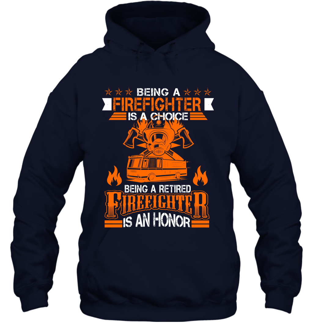 Being A Firefighter Is A Choice Being A Retired Firefighter Is An Honor Shirt Hoodie Navy