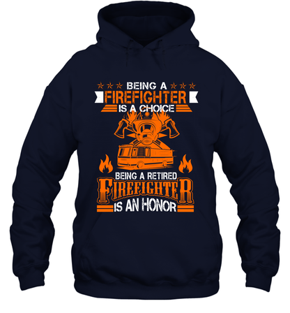 Being A Firefighter Is A Choice Being A Retired Firefighter Is An Honor Shirt Hoodie Navy