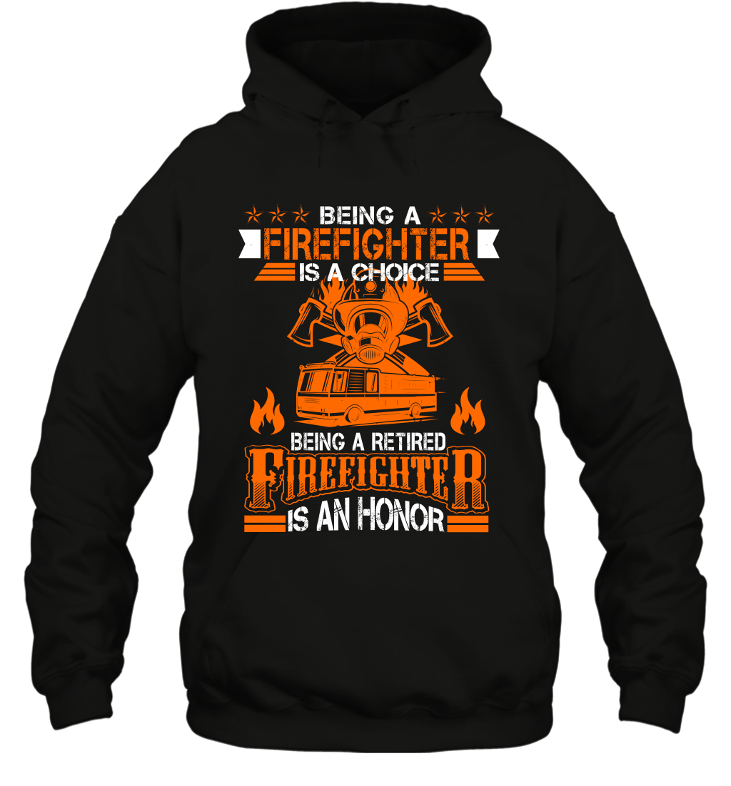 Being A Firefighter Is A Choice Being A Retired Firefighter Is An Honor Shirt Hoodie Black