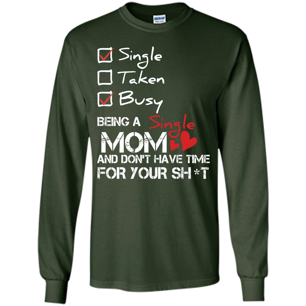 Being A Single Mom And Don't Have Time For T-shirt Forest Green