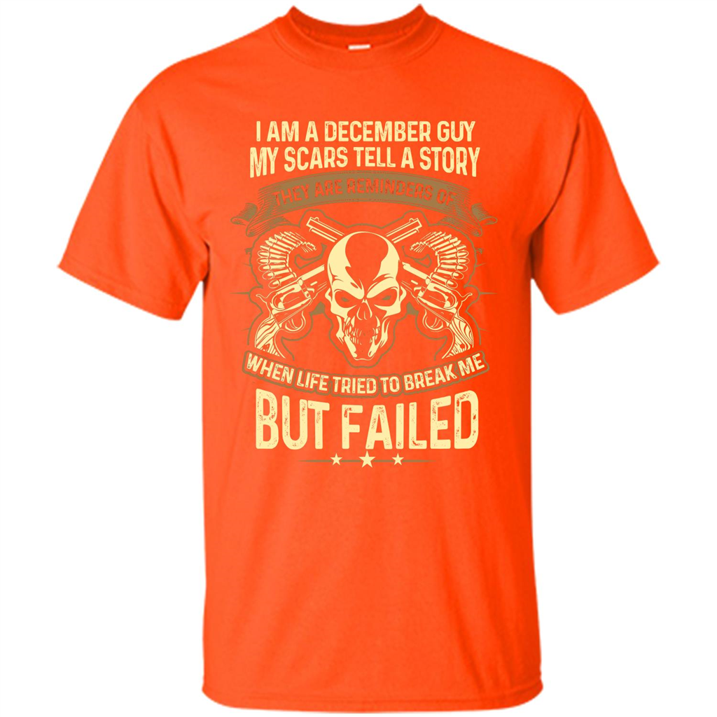 I Am A December Guy My Scars Tell A Story T-shirt Orange