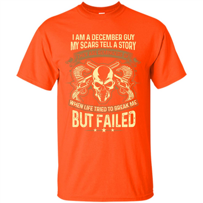 I Am A December Guy My Scars Tell A Story T-shirt Orange